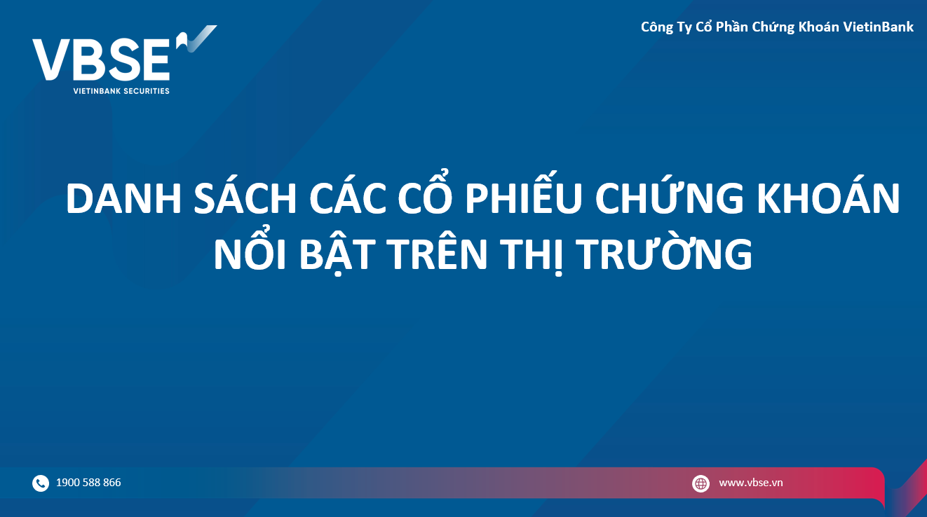 DANH SÁCH CÁC CỔ PHIẾU CHỨNG KHOÁN NỔI BẬT TRÊN THỊ TRƯỜNG