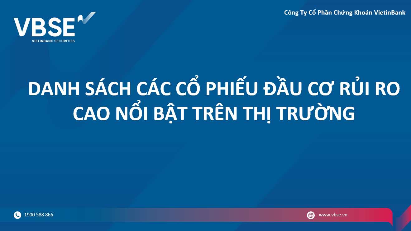 DANH SÁCH CÁC CỔ PHIẾU ĐẦU CƠ RỦI RO CAO NỔI BẬT TRÊN THỊ TRƯỜNG